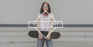 A person wearing sunglasses, a white t-shirt, and jeans holds a skateboard in front of them. Their confident body language stands out as they pose against a white background with steps. A translucent diamond shape overlay with the text "YOUR STORY" is centered over the person.