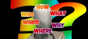 A headless mannequin stands against a colorful background featuring large, overlapping question marks in rainbow colors. Surrounding the mannequin's head area are the words "WHO," "WHAT," "WHEN," "WHERE," "WHY," and "HOW" in bright, bold letters, creating a vibrant template of curiosity.