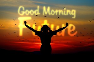 Silhouette of a person with raised arms against a colorful sunset sky with birds in flight. Glowing text reads "Good Morning Future," embodying a proactive spirit.