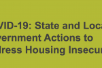 Yellow background with bold, black text reading, "COVID-19: State and Local Government Actions to Address Housing Insecurity.