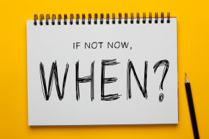 ‘If not now, WHEN?’ written in a notebook